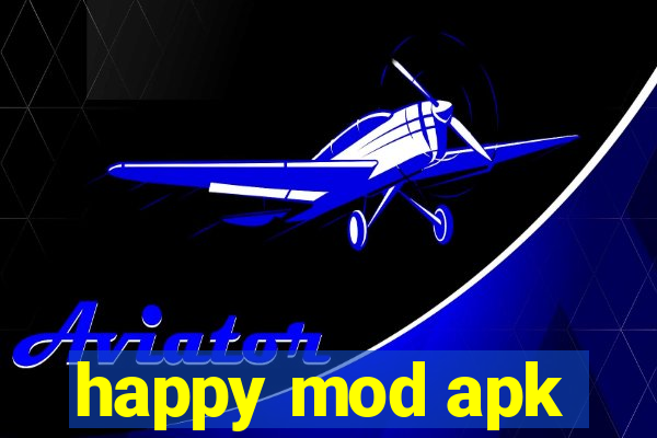 happy mod apk