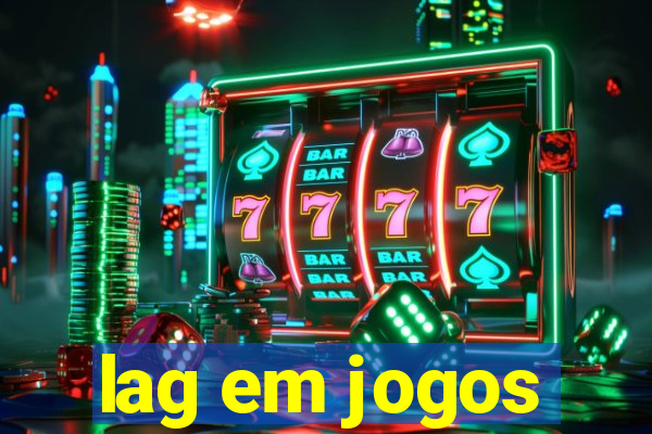 lag em jogos