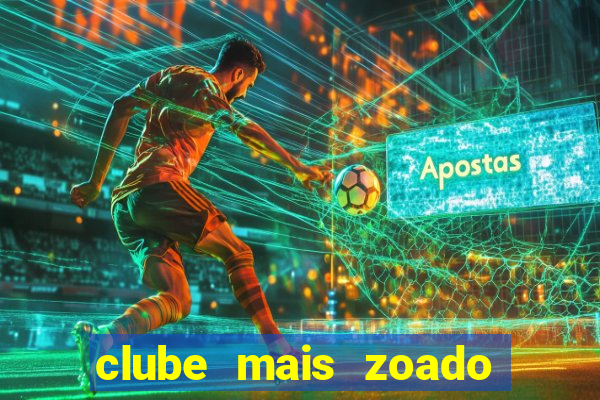 clube mais zoado do mundo