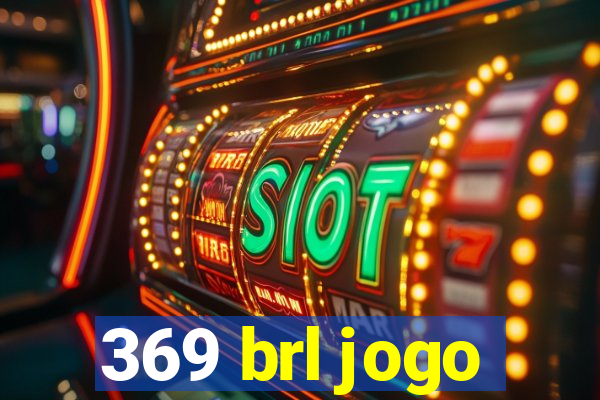 369 brl jogo