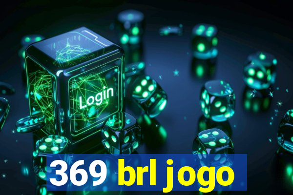 369 brl jogo