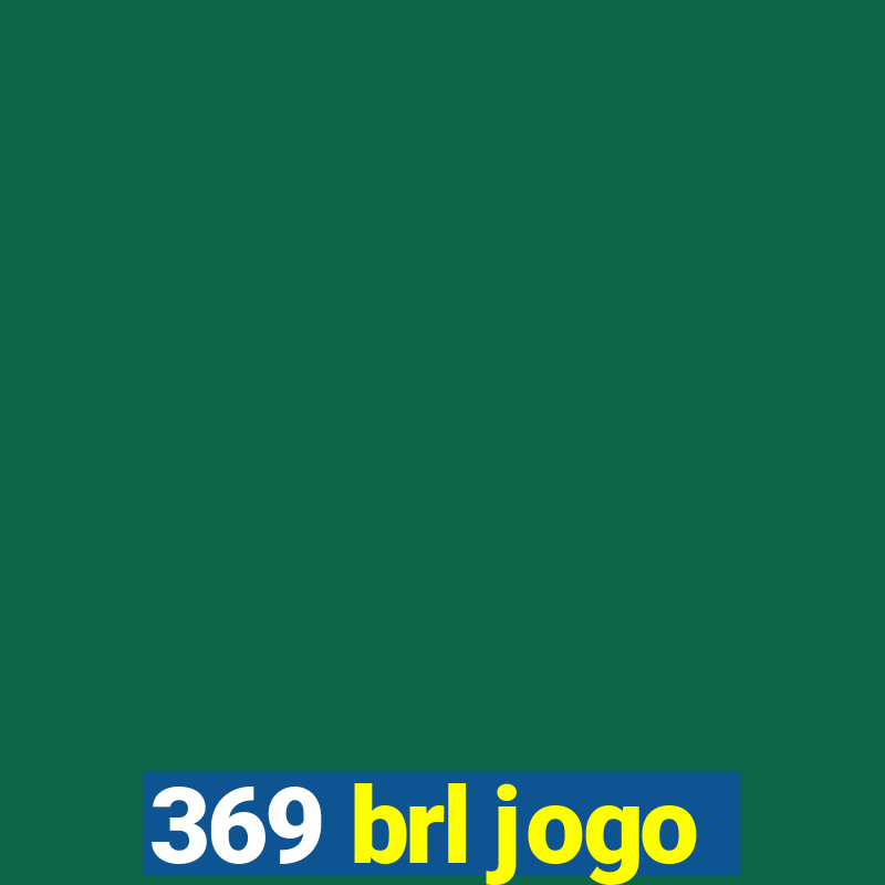 369 brl jogo