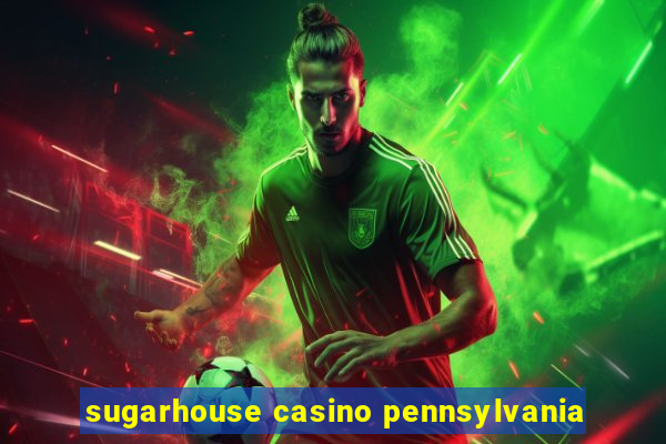 sugarhouse casino pennsylvania