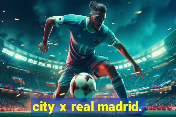 city x real madrid.