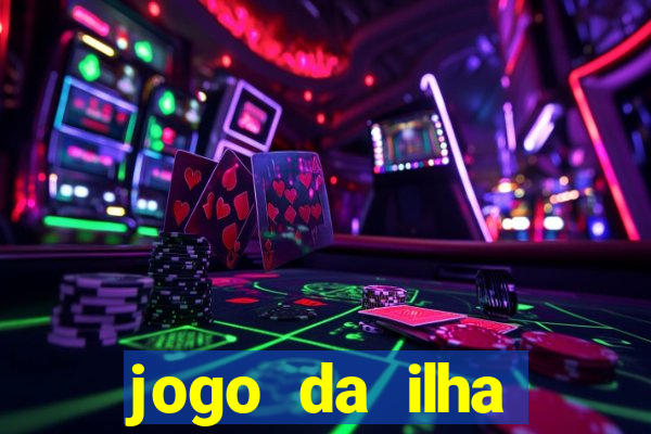 jogo da ilha ganhar dinheiro