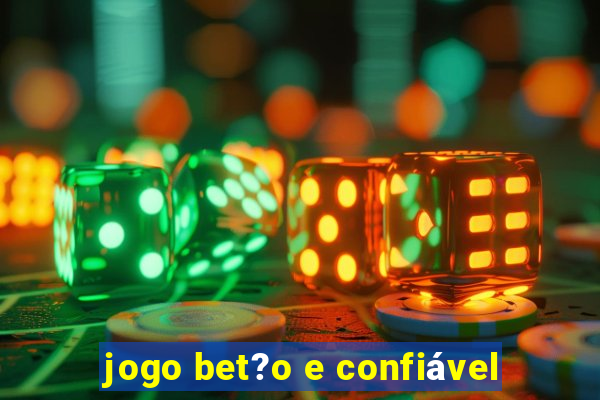 jogo bet?o e confiável