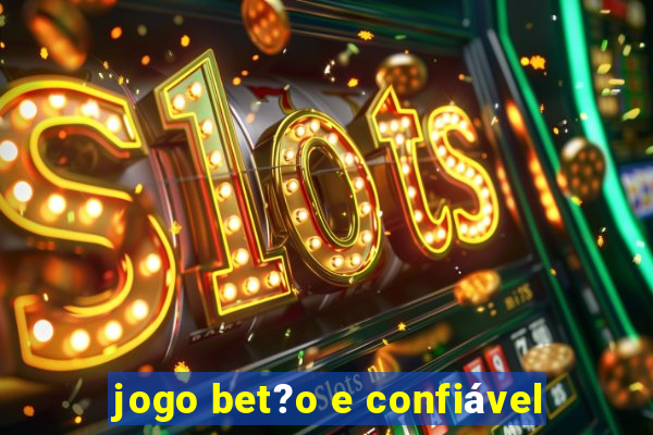 jogo bet?o e confiável