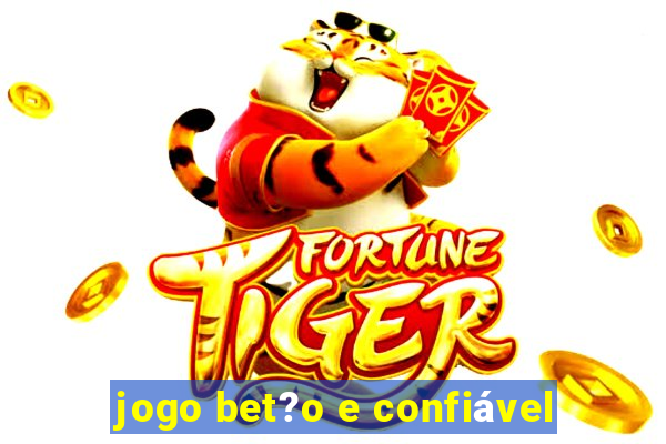 jogo bet?o e confiável