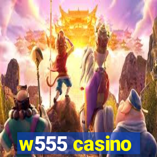 w555 casino