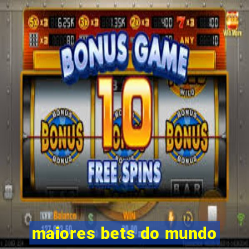 maiores bets do mundo