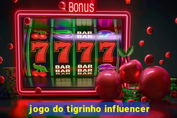 jogo do tigrinho influencer