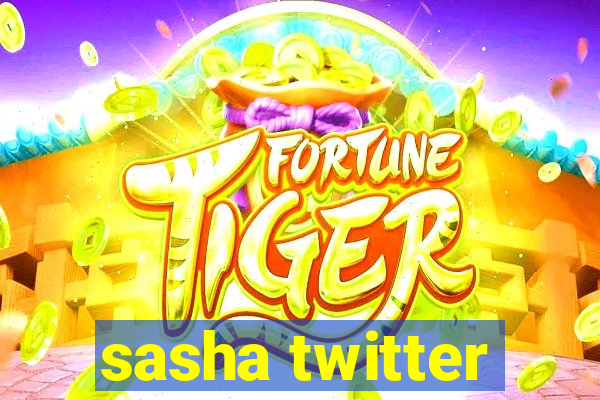 sasha twitter