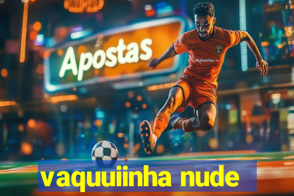 vaquuiinha nude