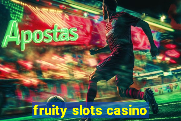 fruity slots casino