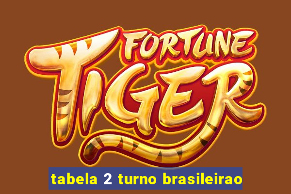 tabela 2 turno brasileirao