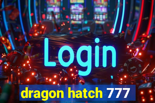 dragon hatch 777