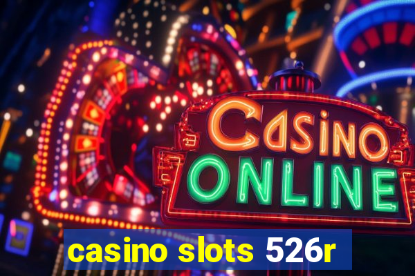 casino slots 526r