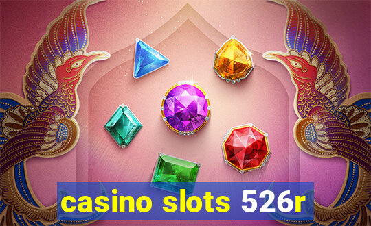 casino slots 526r