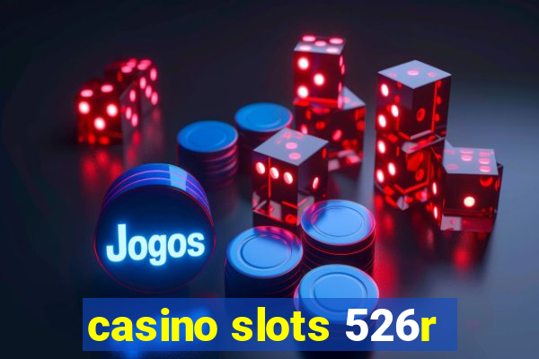 casino slots 526r