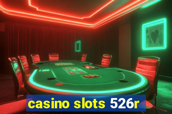 casino slots 526r