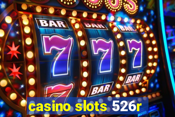 casino slots 526r