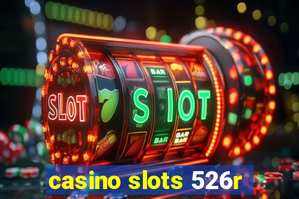 casino slots 526r