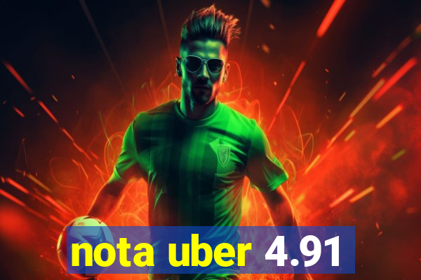 nota uber 4.91