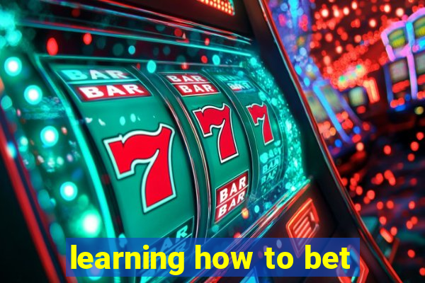 learning how to bet