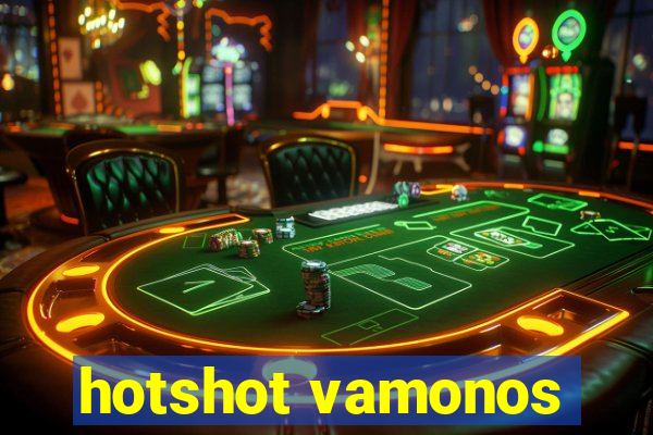 hotshot vamonos