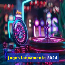 jogos lancamento 2024