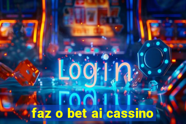 faz o bet ai cassino