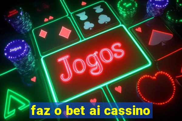 faz o bet ai cassino