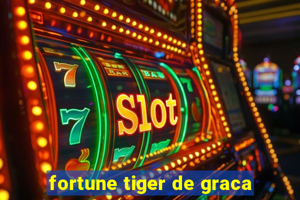 fortune tiger de graca