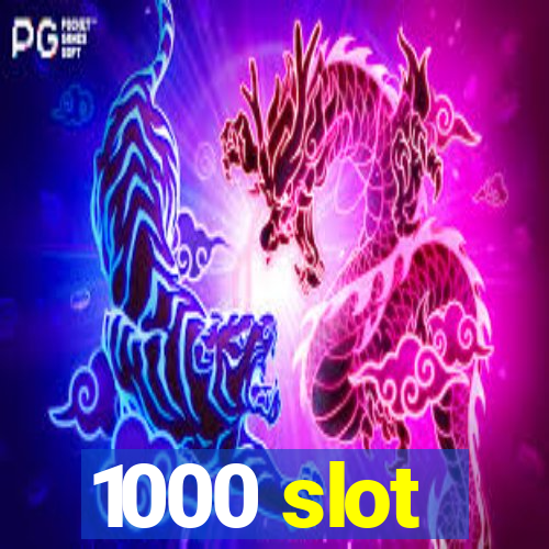 1000 slot