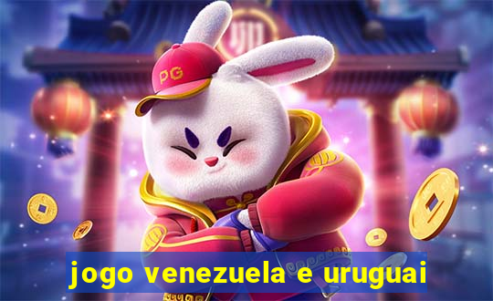 jogo venezuela e uruguai