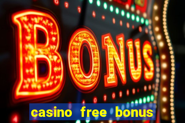 casino free bonus no deposit