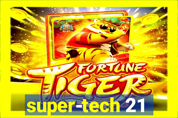 super-tech 21