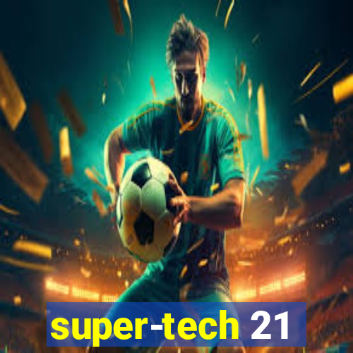 super-tech 21