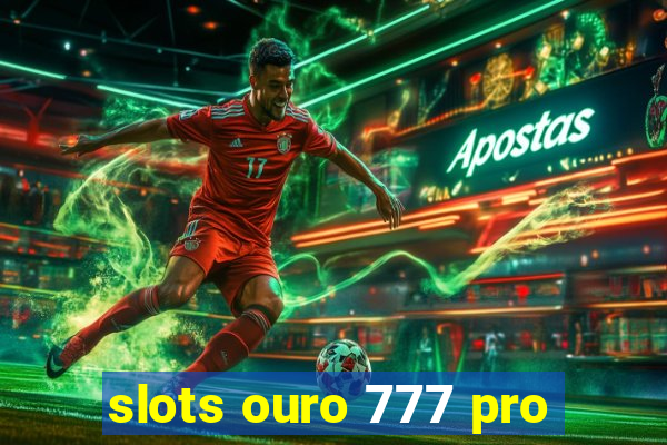 slots ouro 777 pro