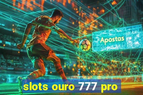 slots ouro 777 pro