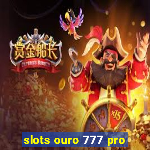 slots ouro 777 pro