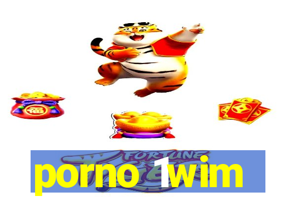 porno 1wim