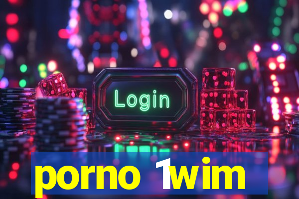 porno 1wim