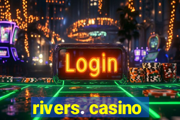 rivers. casino