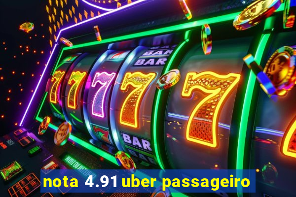 nota 4.91 uber passageiro