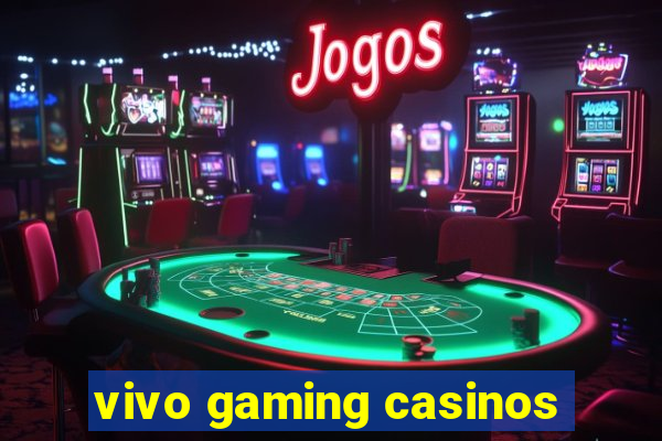 vivo gaming casinos