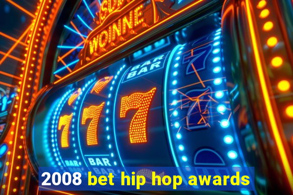 2008 bet hip hop awards