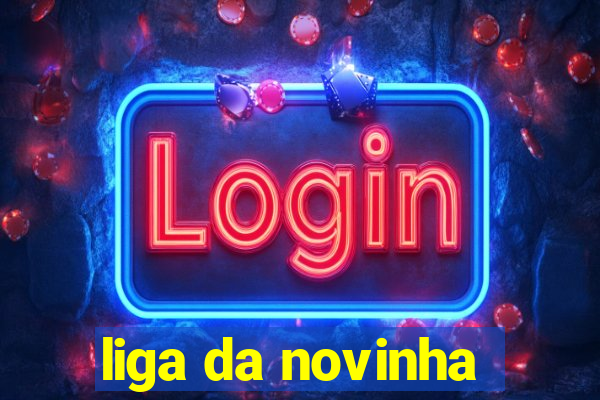 liga da novinha