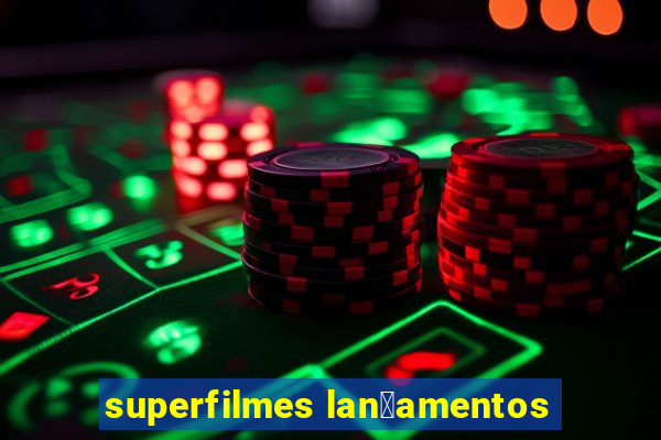 superfilmes lan莽amentos