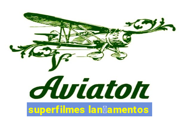 superfilmes lan莽amentos